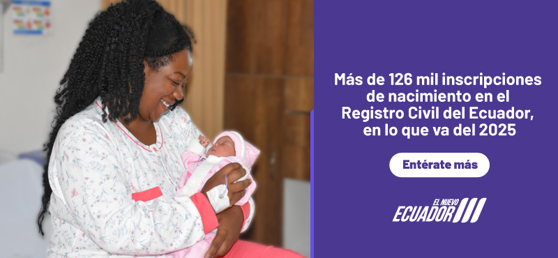 Más de 126 mil inscripciones de nacimiento en el Registro Civil del Ecuador, en lo que va del 2025